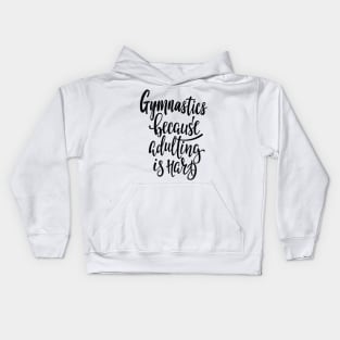 Gymnastics Because Adulting Is Hard Kids Hoodie